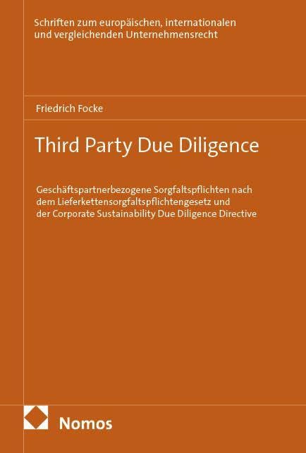 Third Party Due Diligence: Geschäftspartnerbezogene Sorgfaltspflichten nach dem Lieferkettensorgfaltspflichtengesetz und der Corporate Sustainability ... und vergleichenden Unternehmensrecht)