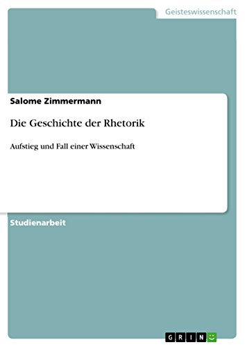 Die Geschichte der Rhetorik: Aufstieg und Fall einer Wissenschaft