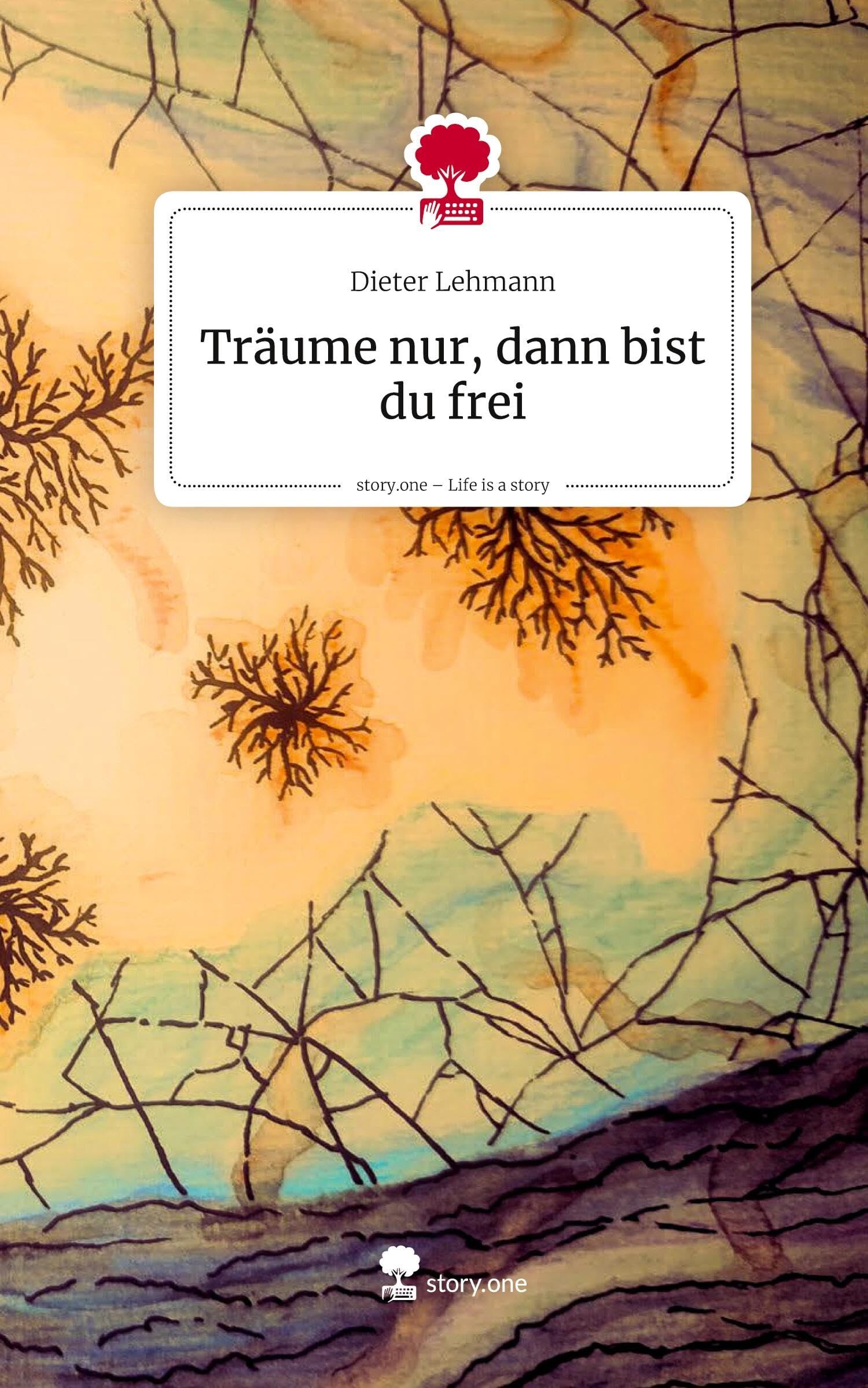 Träume nur, dann bist du frei. Life is a Story - story.one