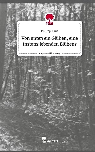 Von unten ein Glühen, eine Instanz lebenden Blühens. Life is a Story - story.one