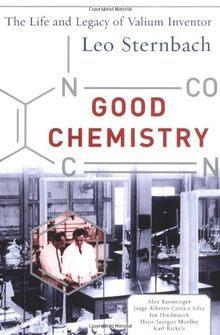 Good Chemistry: The Life and Legacy of Valium Inventor Leo Sternbach