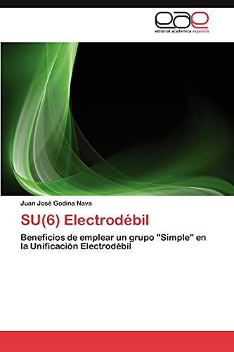 SU(6) Electrodébil: Beneficios de emplear un grupo Simple en la Unificación Electrodébil