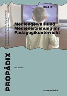 Mediengewalt und Medienerziehung im Pädagogikunterricht: Schülerband (PROPÄDIX)