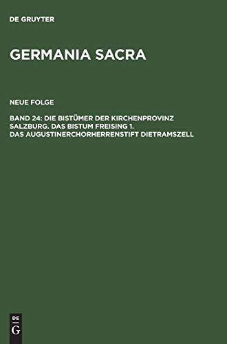 Die Bistümer der Kirchenprovinz Salzburg. Das Bistum Freising 1. Das Augustinerchorherrenstift Dietramszell (Germania Sacra. Neue Folge)