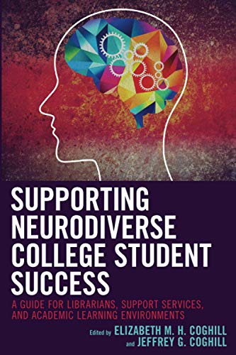 Supporting Neurodiverse College Student Success: A Guide for Librarians, Student Support Services, and Academic Learning Environments