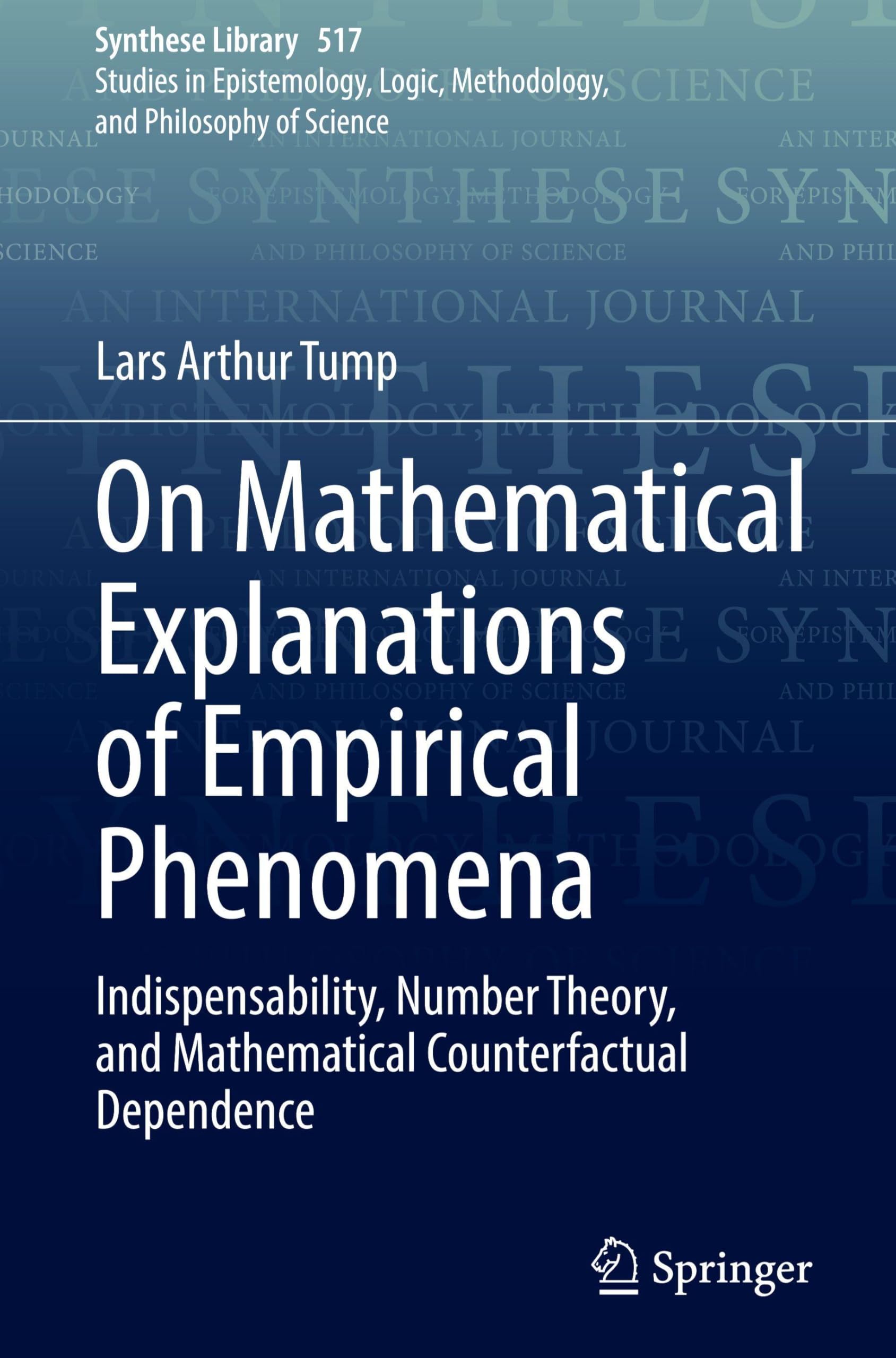 On Mathematical Explanations of Empirical Phenomena: Indispensability, Number Theory, and Mathematical Counterfactual Dependence (Synthese Library, 517, Band 517)