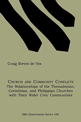 Church and Community Conflicts: The Relationships of the Thessalonian, Corinthian, and Philippian Churches with Their Wider Civic Communities ... / Society of Biblical Literature; No. 16)