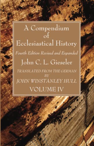A Compendium of Ecclesiastical History, Volume 4: Fourth Edition Revised and Expanded