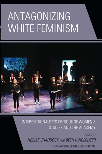 Antagonizing White Feminism: Intersectionality’s Critique of Women’s Studies and the Academy (Feminist Strategies: Flexible Theories and Resilient Practices)