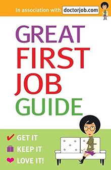 Great First Job Guide: Get It, Keep It Love It