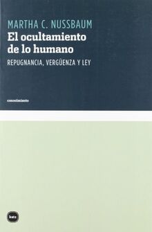 El ocultamiento de lo humano : repugnancia, vergüenza y Ley (conocimiento, Band 3008)