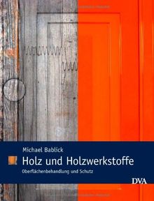 Holz und Holzwerkstoffe: Oberflächenbehandlung und Schutz