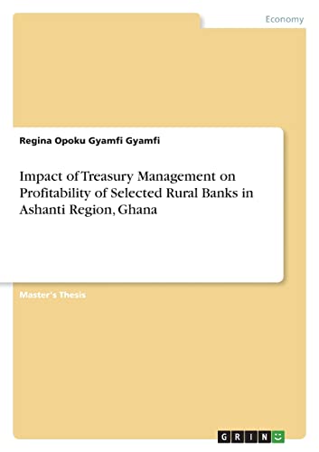 Impact of Treasury Management on Profitability of Selected Rural Banks in Ashanti Region, Ghana: Magisterarbeit
