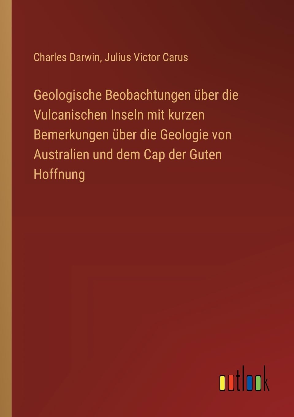 Geologische Beobachtungen über die Vulcanischen Inseln mit kurzen Bemerkungen über die Geologie von Australien und dem Cap der Guten Hoffnung