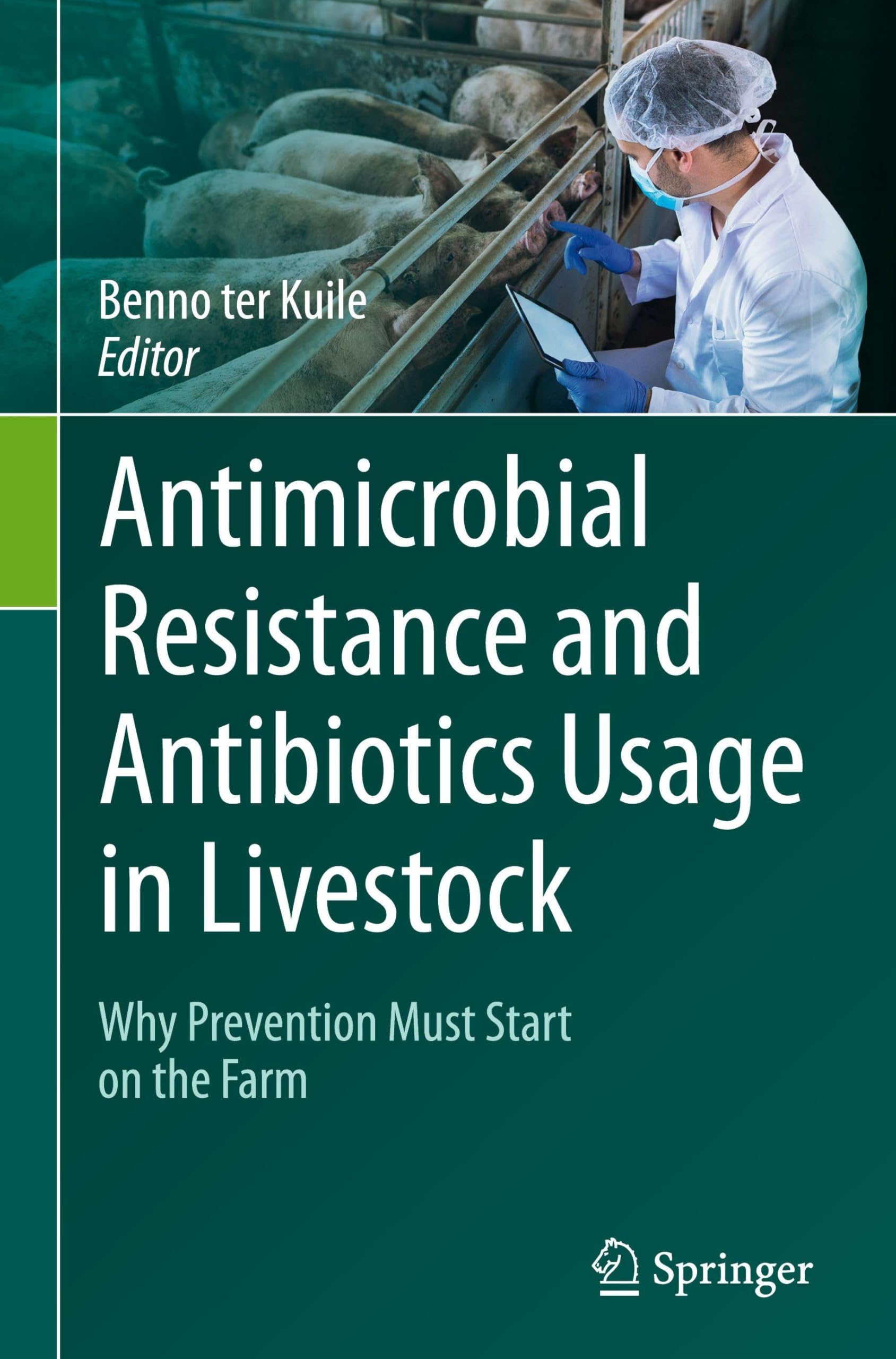 Antimicrobial Resistance and Antibiotics Usage in Livestock: Why Prevention Must Start on the Farm