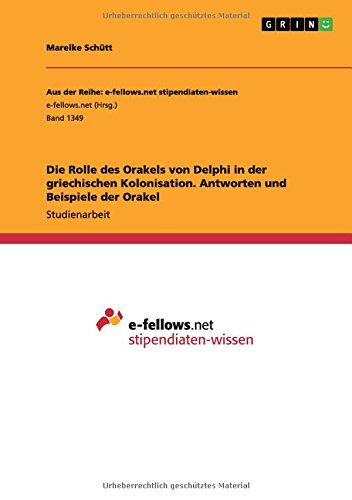 Die Rolle des Orakels von Delphi in der griechischen Kolonisation. Antworten und Beispiele der Orakel