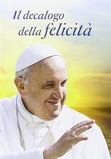 Il decalogo della felicità. Dieci consigli per una vita serena