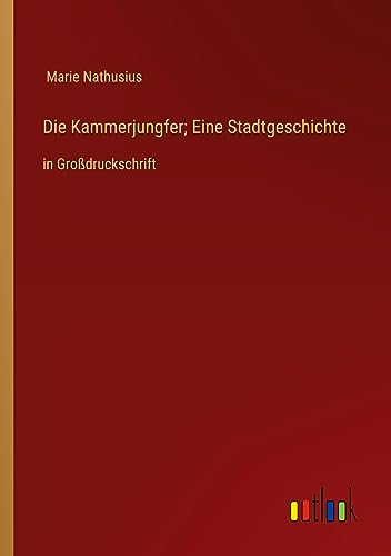Die Kammerjungfer; Eine Stadtgeschichte: in Großdruckschrift
