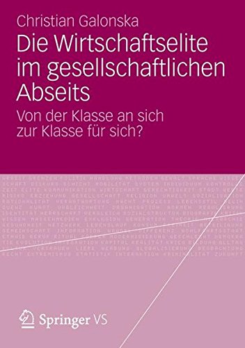 Die Wirtschaftselite im Gesellschaftlichen Abseits: Von der Klasse an Sich zur Klasse für Sich? (German Edition)