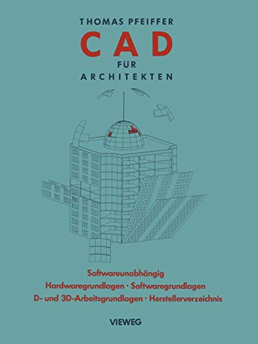 CAD für Architekten: Hardwaregrundlagen, Softwaregrundlagen, 2 D-Arbeitstechniken, 3 D-Arbeitstechniken, CAD-Übungen