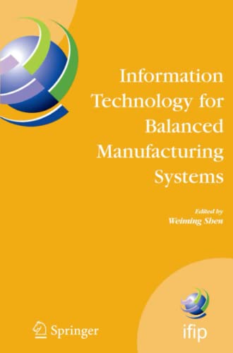 Information Technology for Balanced Manufacturing Systems: IFIP TC 5, WG 5.5 Seventh International Conference on Information Technology for Balanced ... and Communication Technology, Band 220)