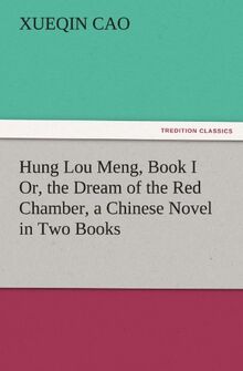 Hung Lou Meng, Book I Or, the Dream of the Red Chamber, a Chinese Novel in Two Books (TREDITION CLASSICS)