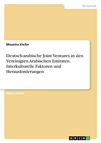 Deutsch-arabische Joint Ventures in den Vereinigten Arabischen Emiraten. Interkulturelle Faktoren und Herausforderungen