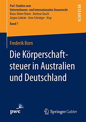 Die Körperschaftsteuer in Australien und Deutschland (PwC-Studien zum Unternehmens- und Internationalen Steuerrecht, Band 7)