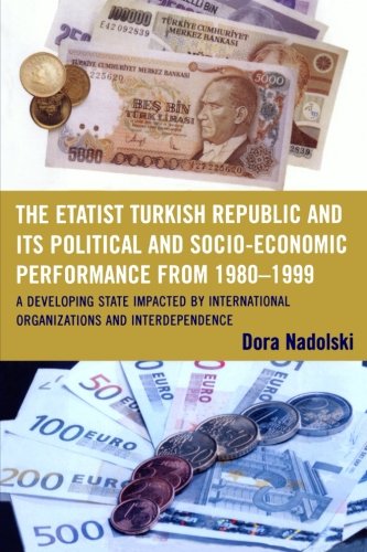 The Etatist Turkish Republic and Its Political a Socio-Economic Performance from 1980D1999: A Developing State Impacted by International Organizations and Interdependence