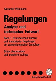 Regelungen Analyse und technischer Entwurf: Band 1: Systemtechnik linearer und linearisierter Regelungen auf anwendungsnaher Grundlage