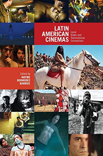 Latin American Cinemas: Local Views and Transnational Connections (Latin American and Caribbean, Band 9)
