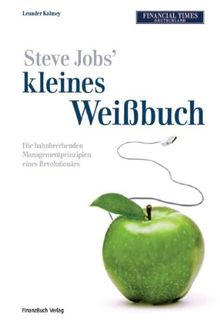 Steve Jobs kleines Weißbuch: Die bahnbrechenden Managementprinzipien eines Revolutionärs