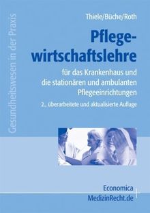 Pflegewirtschaftslehre: für das Krankenhaus, Pflege-, Vorsorge- und Rehaeinrichtungen: Für das Krankenhaus und die stationären und ambulanten Pflegeeinrichtungen