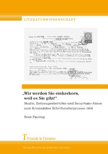 Wir werden Sie einkerkern, weil es Sie gibt!: Studie, Zeitzeugenberichte und Securitate-Akten zum Kronstädter Schriftstellerprozess 1959