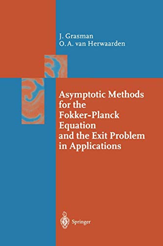 Asymptotic Methods for the Fokker-Planck Equation and the Exit Problem in Applications (Springer Series in Synergetics)