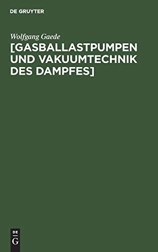 [Gasballastpumpen und Vakuumtechnik des Dampfes]: Eine Schrift aus dem Nachlass