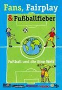 Fans, Fairplay & Fußballfieber: Fußball und die eine Welt