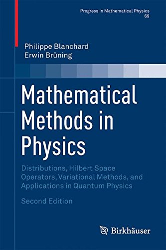 Mathematical Methods in Physics: Distributions, Hilbert Space Operators, Variational Methods, and Applications in Quantum Physics (Progress in Mathematical Physics)