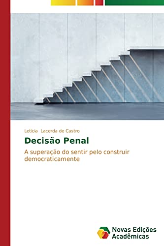 Decisão Penal: A superação do sentir pelo construir democraticamente