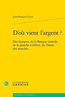 D'où vient l'argent ? : des banques, de la Banque centrale, de la planche à billets, du Trésor, des marchés...