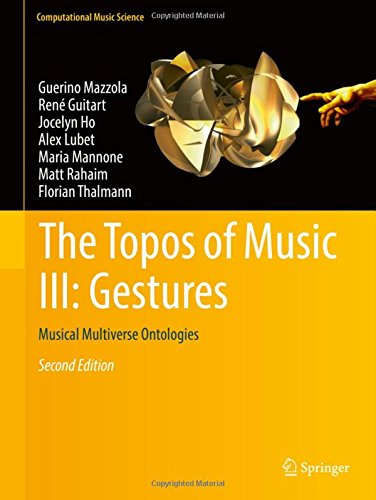 The Topos of Music III: Gestures: Musical Multiverse Ontologies (Computational Music Science)