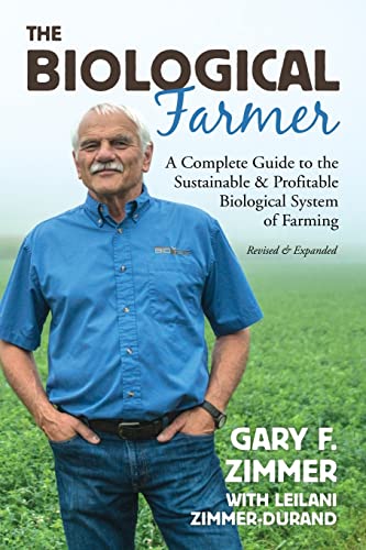 Zimmer, Gary F Biological Farmer, A Complete Guide To The Sustainable & Profitable Biological System Of Farming