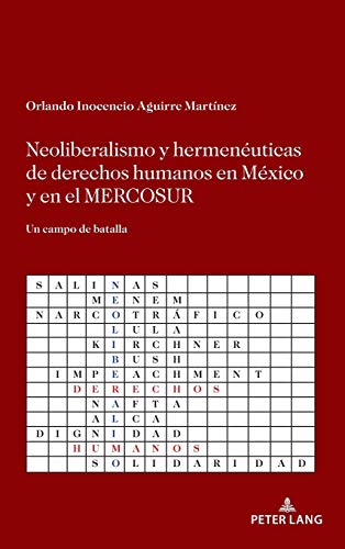 Neoliberalismo y hermenéuticas de derechos humanos en México y en el MERCOSUR: Un campo de batalla