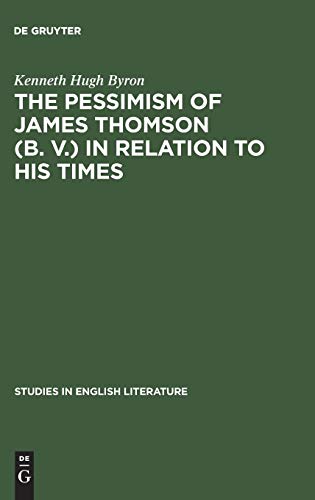 The pessimism of James Thomson (B. V.) in relation to his times (Studies in English Literature, 11, Band 11)