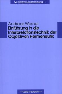 Einführung in die Interpretationstechnik der Objektiven Hermeneutik (Qualitative Sozialforschung)