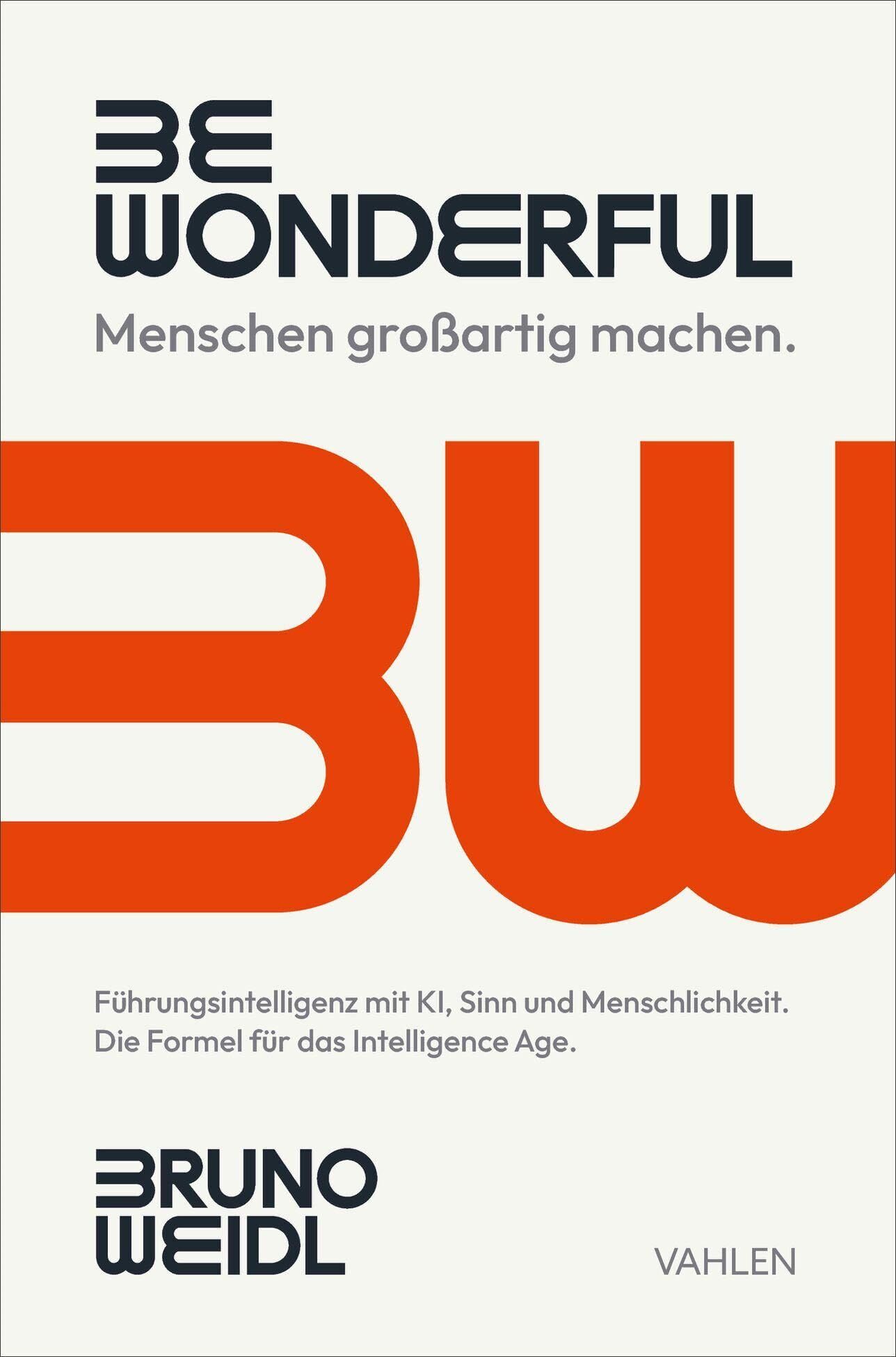 Weidl, Bruno: Be Wonderful - Menschen großartig machen