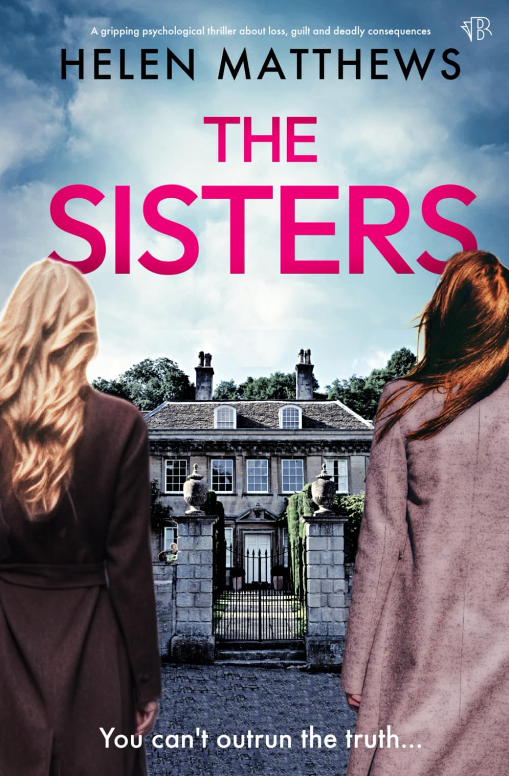 The Sisters: A gripping psychological thriller about loss, guilt and deadly consequences