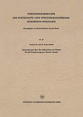 Untersuchungen über die Aufbereitung von Wasser für die Dampferzeugung in Benson-Kesseln (Forschungsberichte des Wirtschafts- und Verkehrsministeriums ... Nordrhein-Westfalen, 46, Band 46)