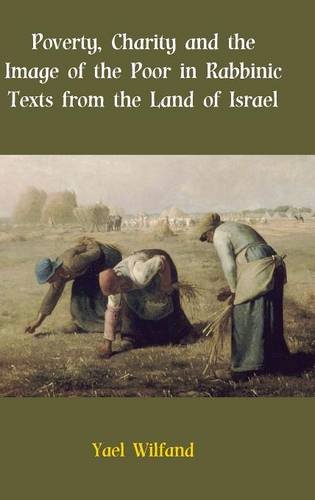 Poverty, Charity and the Image of the Poor in Rabbinic Texts from the Land of Israel (Social World of Biblical Antiquity, Seond, Band 9)