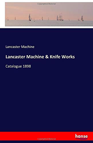 Lancaster Machine & Knife Works: Catalogue 1898